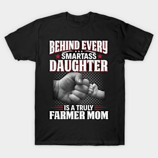 Behind Every Smartass Daughter Is A Truly Farmer Mom Proud Farmer Daughter Gift T-Shirt